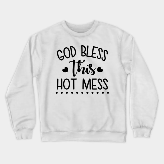 God Bless This Hot Mess Crewneck Sweatshirt by defytees